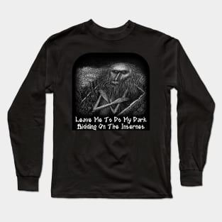 Leave Me To Do My Dark Bidding On The Internet Long Sleeve T-Shirt